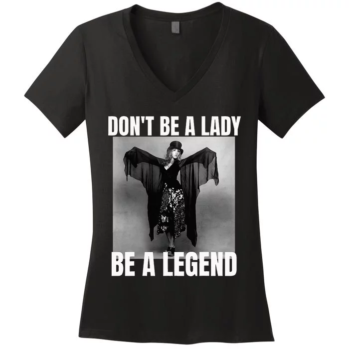 Dont Be A Lady Be A Legend Rock Music Quote Women's V-Neck T-Shirt