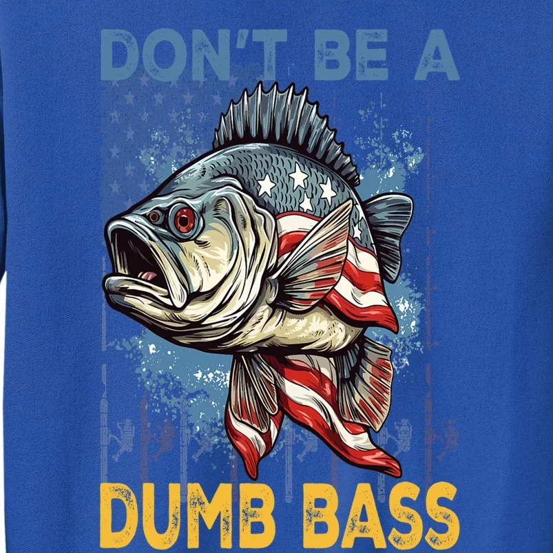 Dont Be A Dumb Bass American Flag 4th Of July Fishing Dad Gift Sweatshirt