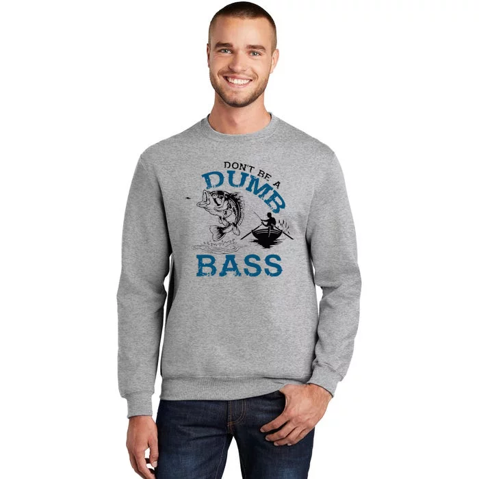 Dont Be A Dumb Bass Fishing Gifts For Men Fisherman Dad Papa Tall Sweatshirt