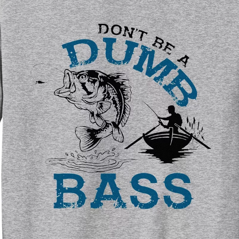 Dont Be A Dumb Bass Fishing Gifts For Men Fisherman Dad Papa Tall Sweatshirt