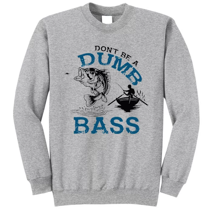 Dont Be A Dumb Bass Fishing Gifts For Men Fisherman Dad Papa Tall Sweatshirt