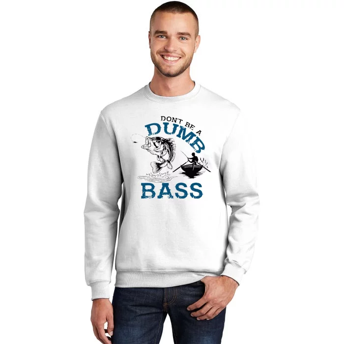 Dont Be A Dumb Bass Fishing Gifts For Men Fisherman Dad Papa Sweatshirt