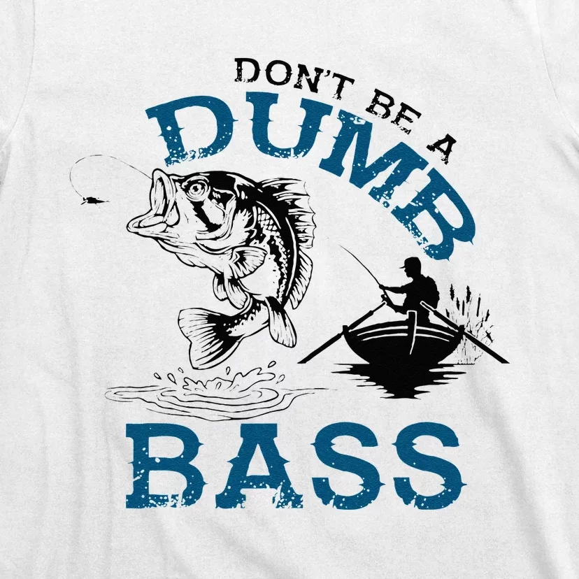 Dont Be A Dumb Bass Fishing Gifts For Men Fisherman Dad Papa T-Shirt