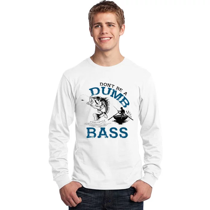 Dont Be A Dumb Bass Fishing Gifts For Men Fisherman Dad Papa Tall Long Sleeve T-Shirt