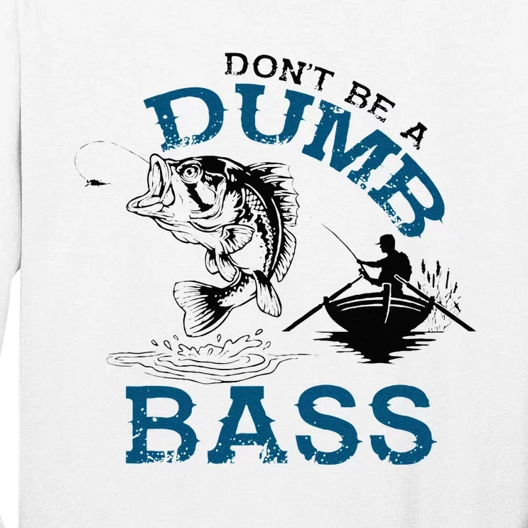 Dont Be A Dumb Bass Fishing Gifts For Men Fisherman Dad Papa Tall Long Sleeve T-Shirt