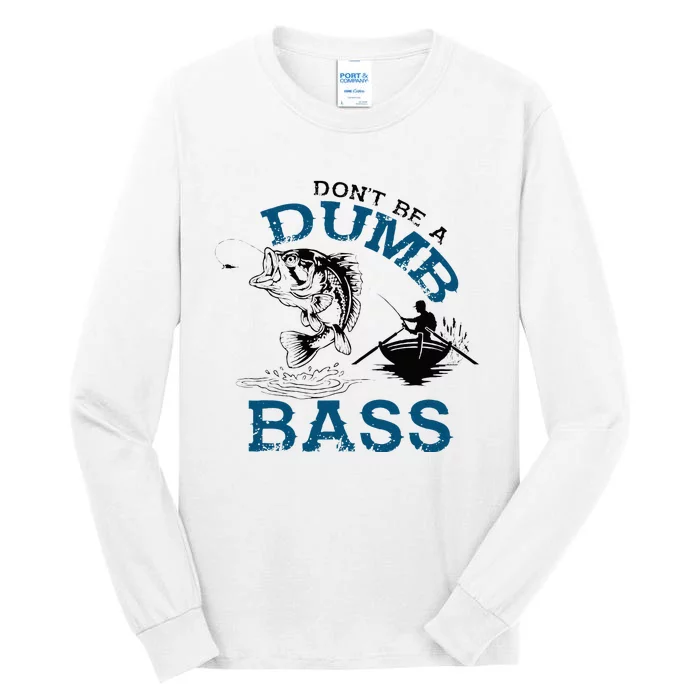 Dont Be A Dumb Bass Fishing Gifts For Men Fisherman Dad Papa Tall Long Sleeve T-Shirt