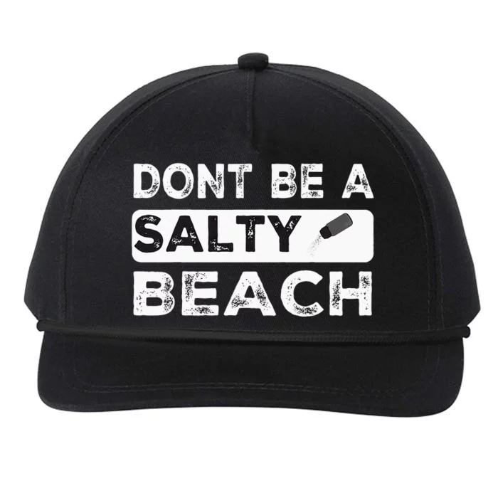 Dont Be A Salty Beach Dont Be Salty Morale Patch Funny Snapback Five-Panel Rope Hat