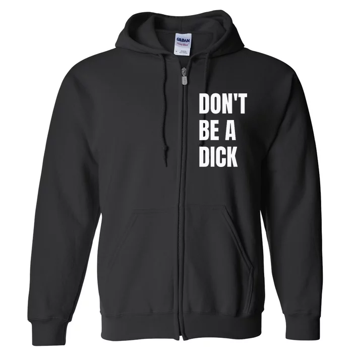 Dont Be A Dick Full Zip Hoodie