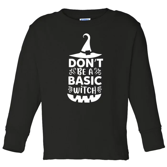 Dont Be A Basic Witch Toddler Long Sleeve Shirt