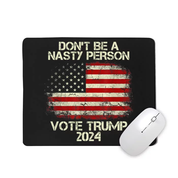 Don’t Be A Nasty Person Vote Trump 2024 USA Flag Mousepad