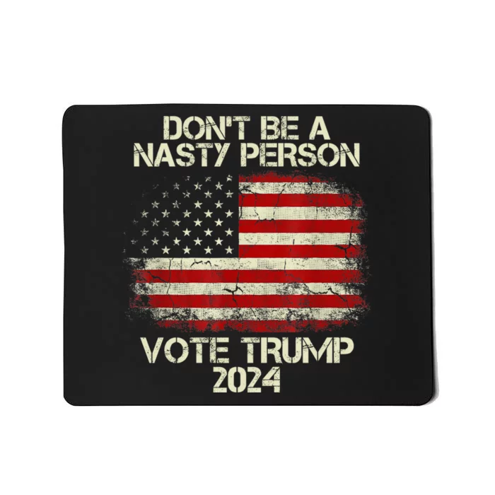 Don’t Be A Nasty Person Vote Trump 2024 USA Flag Mousepad