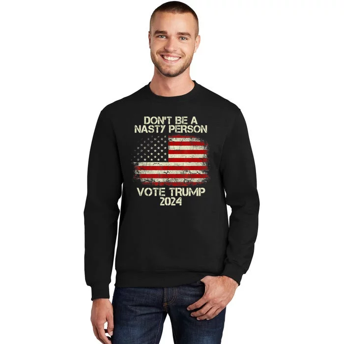 Don’t Be A Nasty Person Vote Trump 2024 USA Flag Tall Sweatshirt