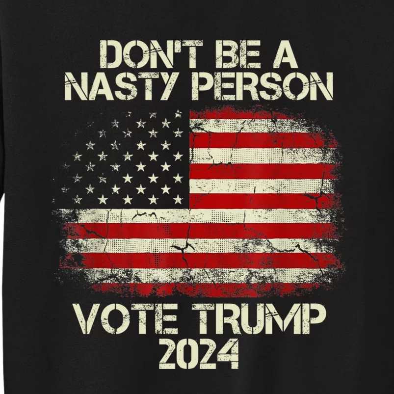 Don’t Be A Nasty Person Vote Trump 2024 USA Flag Tall Sweatshirt