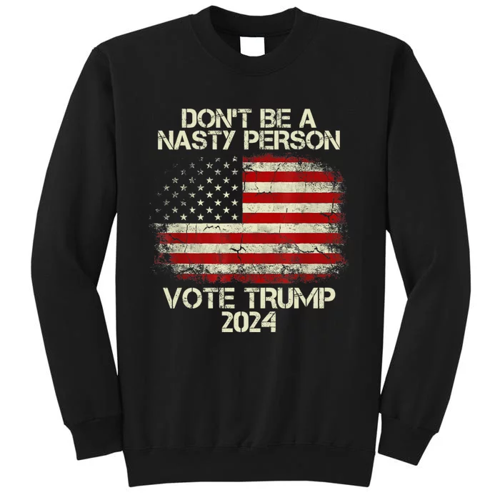 Don’t Be A Nasty Person Vote Trump 2024 USA Flag Tall Sweatshirt