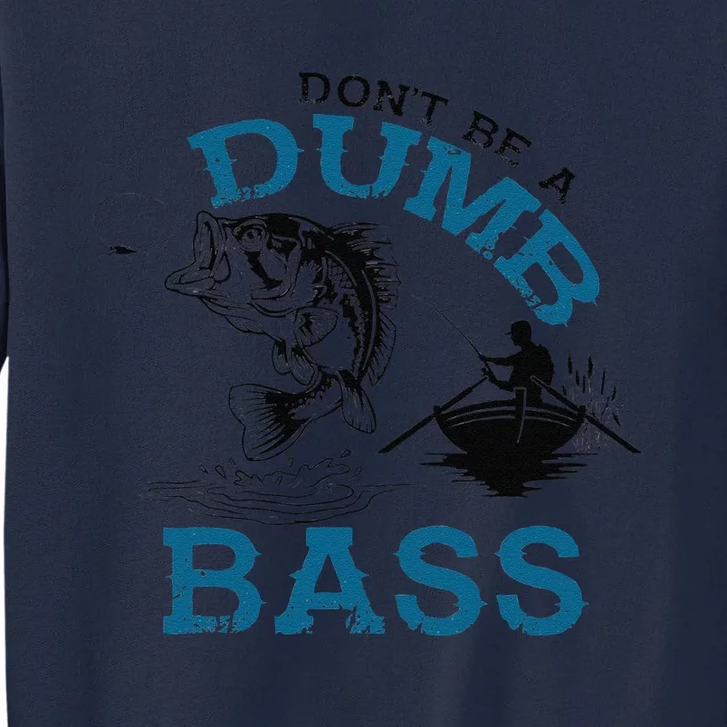 Dont Be A Dumb Bass Fishing Gifts For Fisherman Dad Papa Tall Sweatshirt