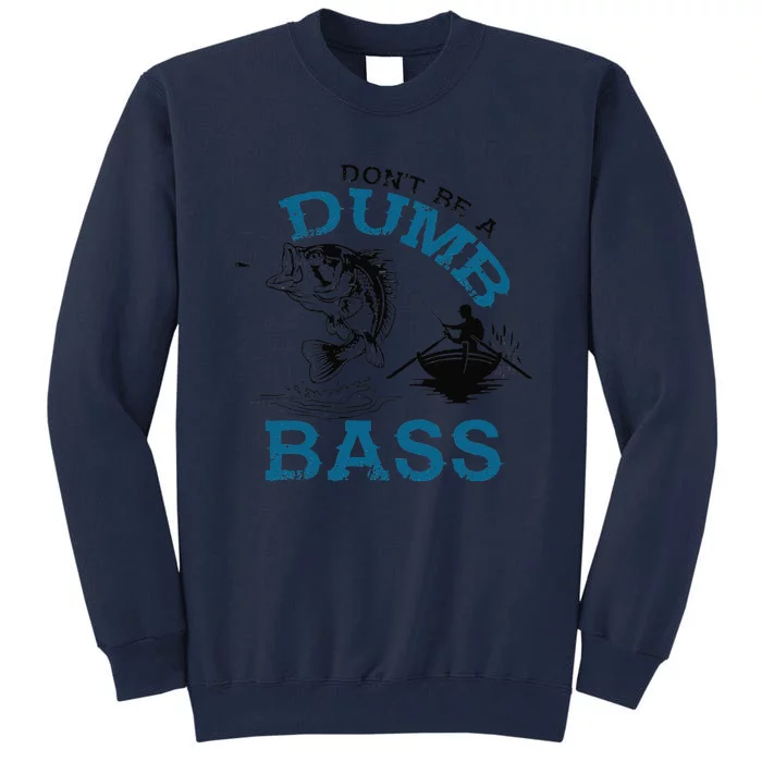 Dont Be A Dumb Bass Fishing Gifts For Fisherman Dad Papa Tall Sweatshirt