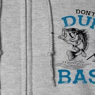 Dont Be A Dumb Bass Fishing Gifts For Fisherman Dad Papa Full Zip Hoodie