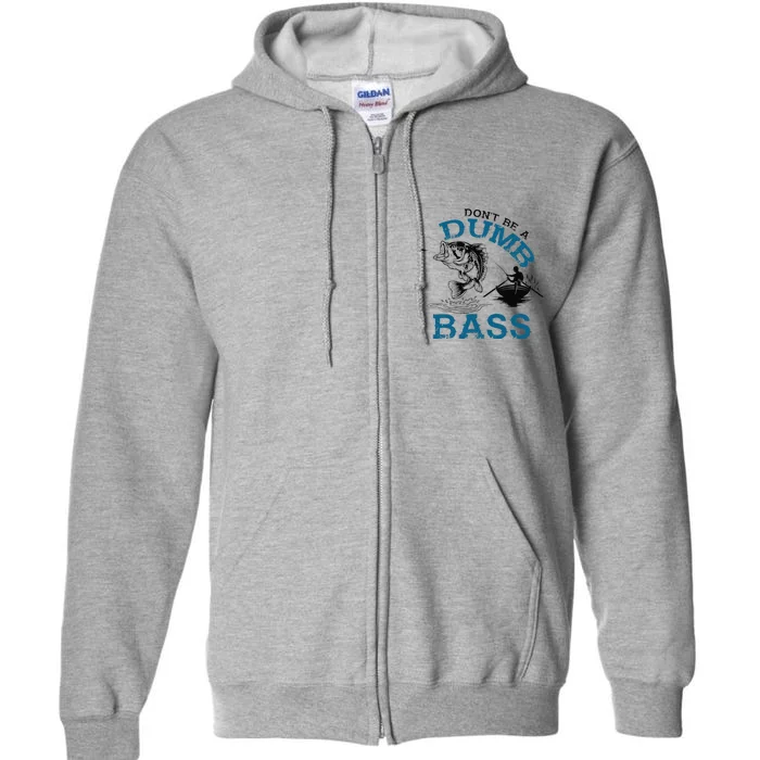 Dont Be A Dumb Bass Fishing Gifts For Fisherman Dad Papa Full Zip Hoodie