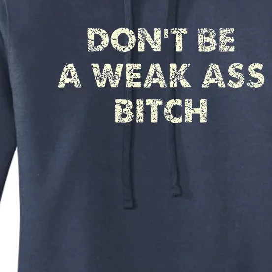 DonT Be A Weak Ass Bitch Strong Attitude Empowerment Women's Pullover Hoodie