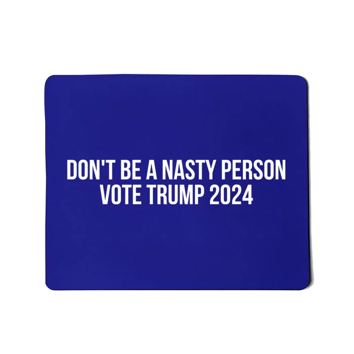 Don’t Be A Nasty Person Vote Trump 2024 USA Flag Mousepad