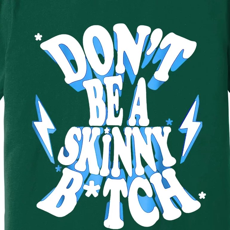 Don't Be A Skinny Bitch Funny Gymer Fitness Gym Premium T-Shirt