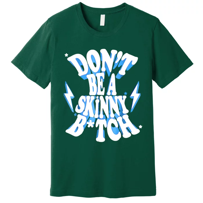 Don't Be A Skinny Bitch Funny Gymer Fitness Gym Premium T-Shirt