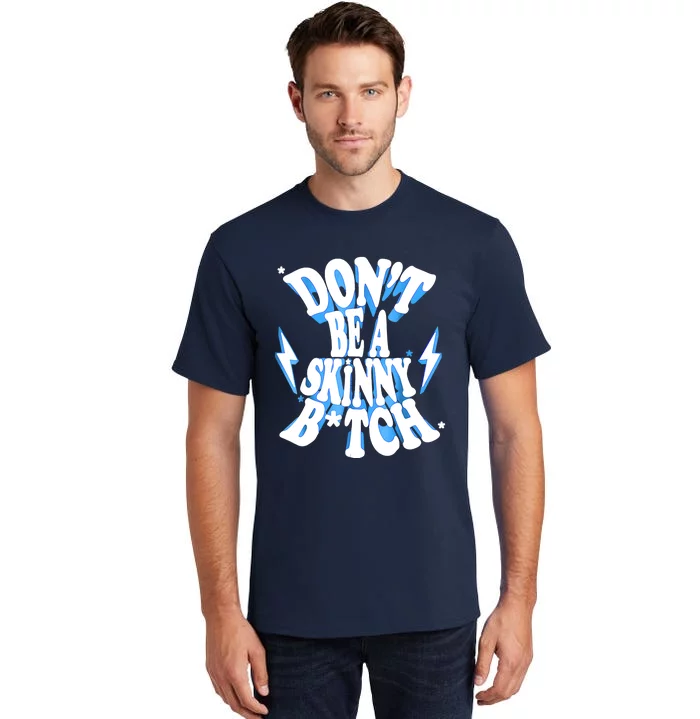 Don't Be A Skinny Bitch Funny Gymer Fitness Gym Tall T-Shirt