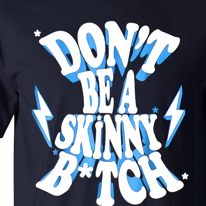 Don't Be A Skinny Bitch Funny Gymer Fitness Gym Tall T-Shirt