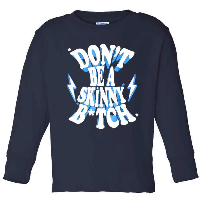 Don't Be A Skinny Bitch Funny Gymer Fitness Gym Toddler Long Sleeve Shirt