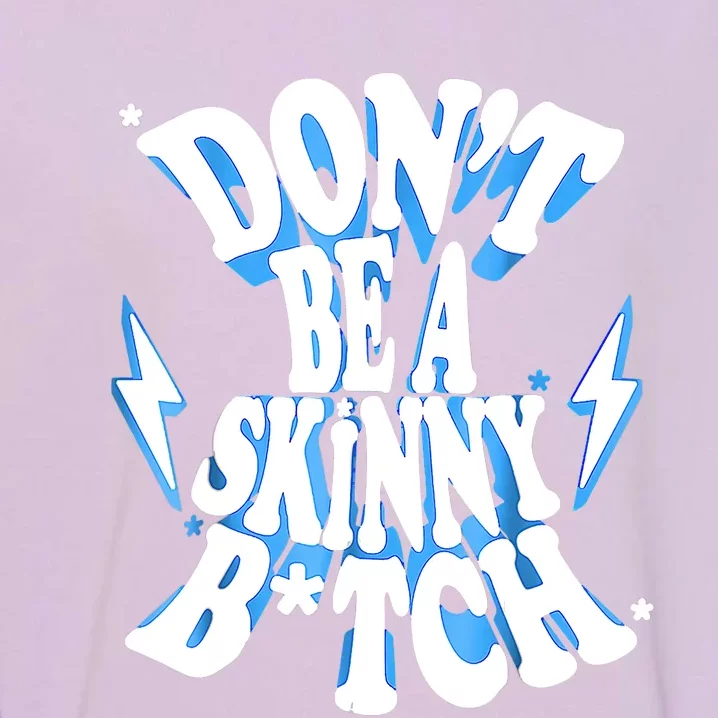 Don't Be A Skinny Bitch Funny Gymer Fitness Gym Garment-Dyed Sweatshirt