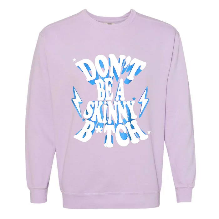 Don't Be A Skinny Bitch Funny Gymer Fitness Gym Garment-Dyed Sweatshirt