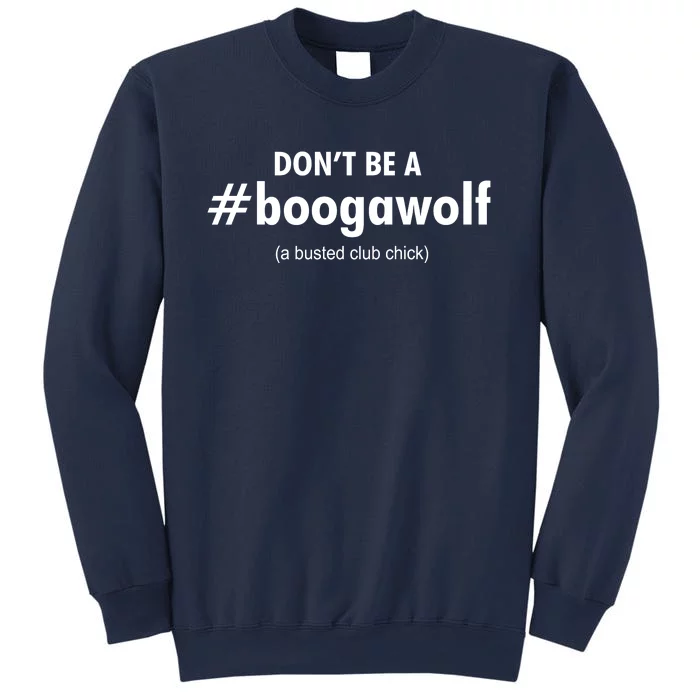 Dont Be A #Boogawolf A Busted Club Chick Sweatshirt