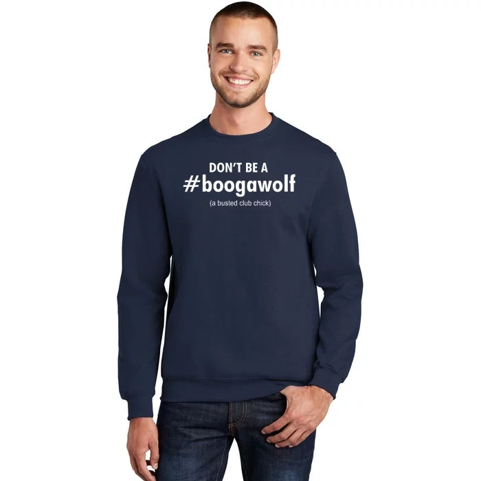 Dont Be A #Boogawolf A Busted Club Chick Tall Sweatshirt