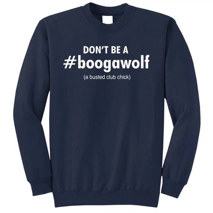 Dont Be A #Boogawolf A Busted Club Chick Tall Sweatshirt