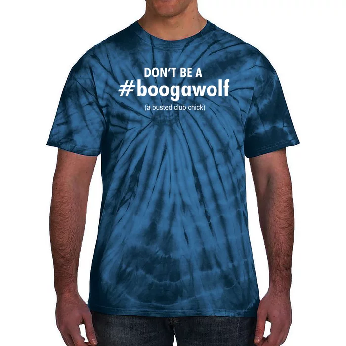 Dont Be A #Boogawolf A Busted Club Chick Tie-Dye T-Shirt