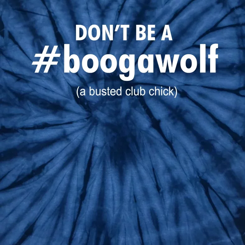 Dont Be A #Boogawolf A Busted Club Chick Tie-Dye T-Shirt