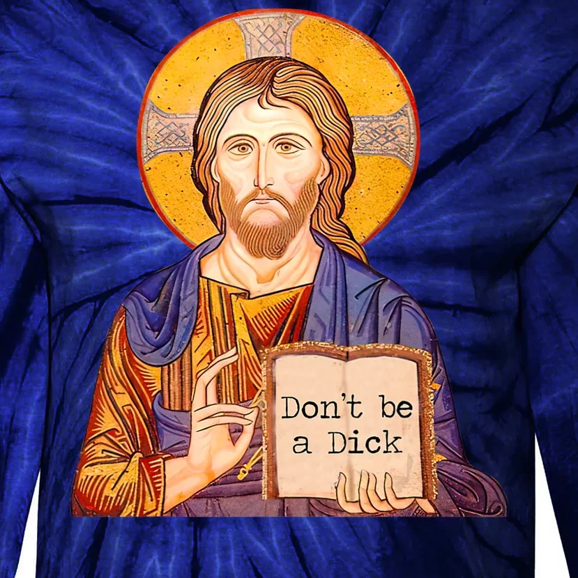 Don't Be A Dick Jesus Tie-Dye Long Sleeve Shirt