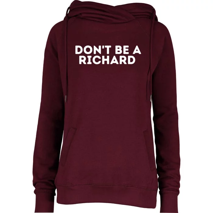 Don't Be A Richard Funny Saying Womens Funnel Neck Pullover Hood