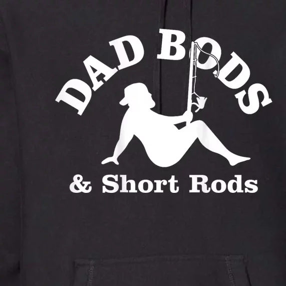 Dad Bods And Short Rods Funny Man Fishing Lovers Premium Hoodie