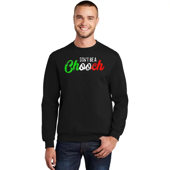 Dont Be A Chooch Funny Italian Slang Dad Joke Tall Sweatshirt