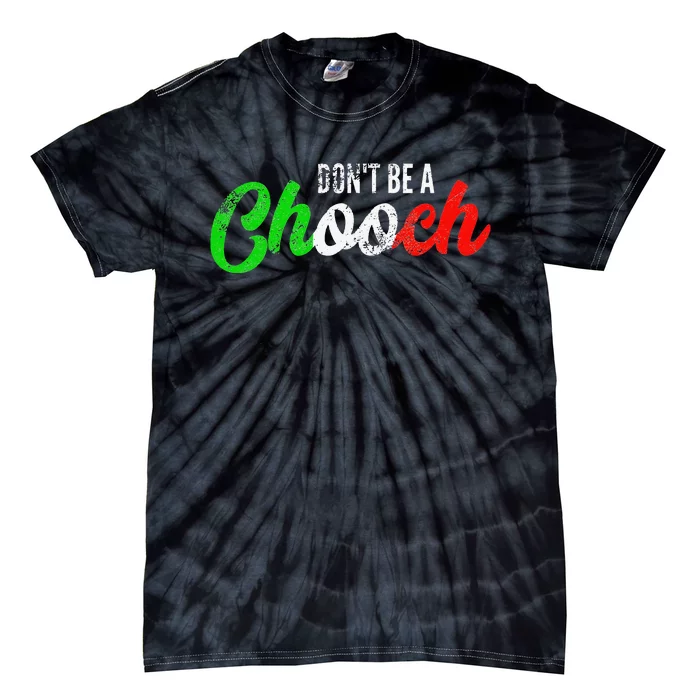 Dont Be A Chooch Funny Italian Slang Dad Joke Tie-Dye T-Shirt