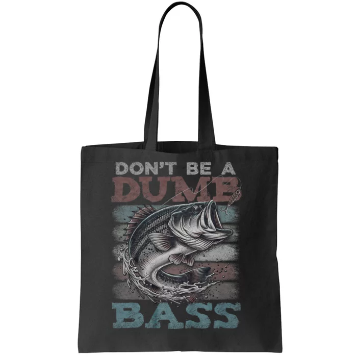 Dont Be A Dumb Bass Funny Bass Fishing Dad Jokes Tote Bag