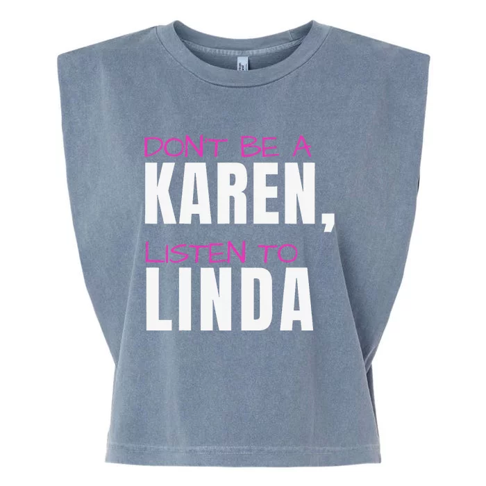 Don't Be A Karen Listen To Linda Humorous Joke Funny Karen Garment-Dyed Women's Muscle Tee