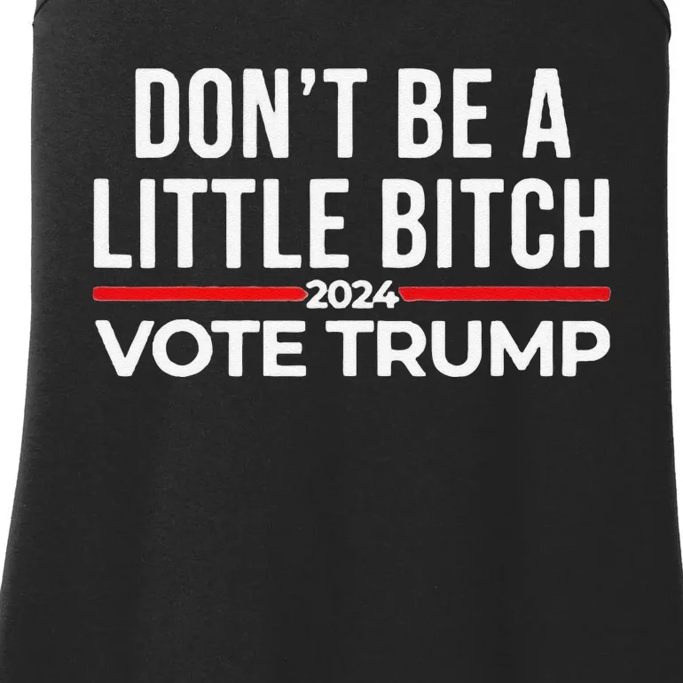 Don’T Be A Little Bitch 2024 Vote Trump Ladies Essential Tank