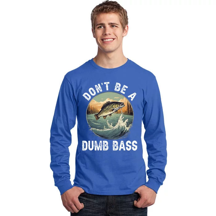 DonT Be A Dumb Bass Funny Fishing Joke For Dad Gift Tall Long Sleeve T-Shirt