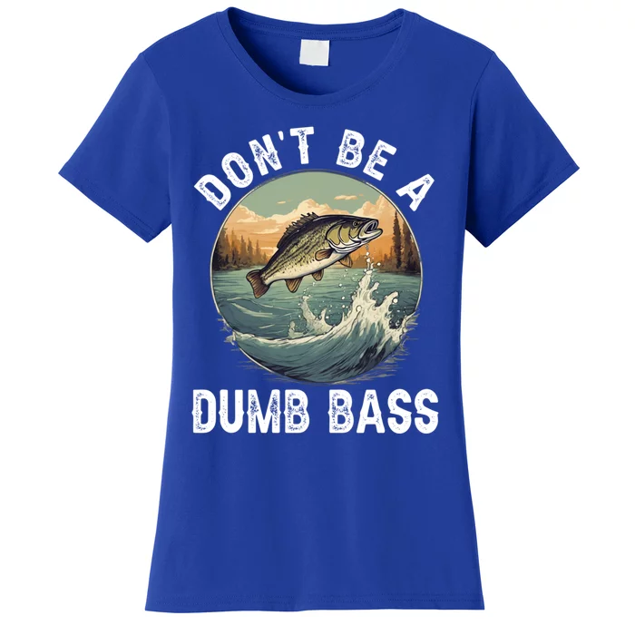 DonT Be A Dumb Bass Funny Fishing Joke For Dad Gift Women's T-Shirt