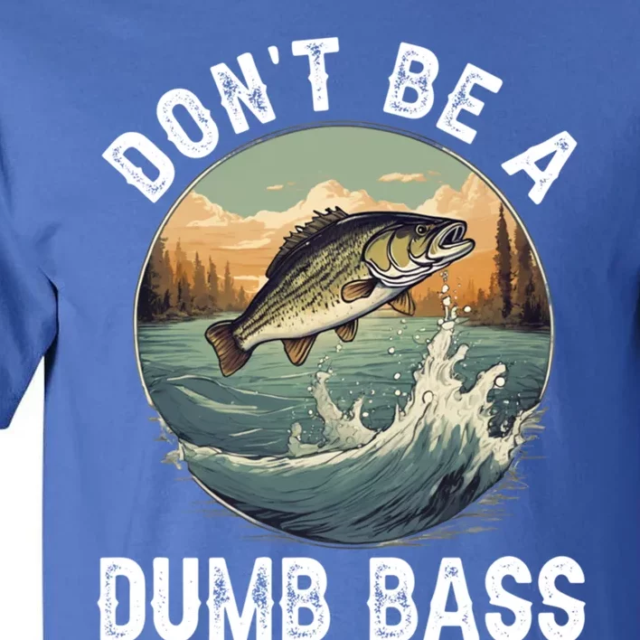 DonT Be A Dumb Bass Funny Fishing Joke For Dad Gift Tall T-Shirt