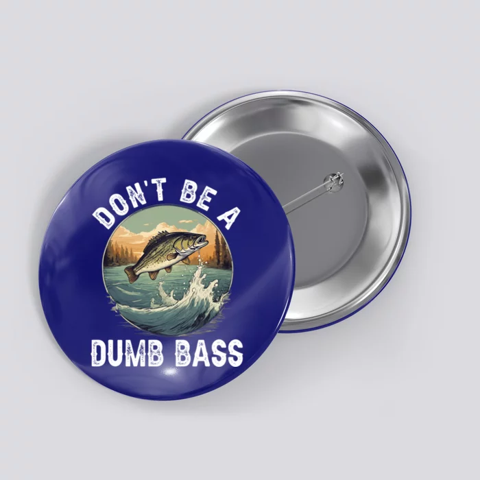 DonT Be A Dumb Bass Funny Fishing Joke For Dad Gift Button