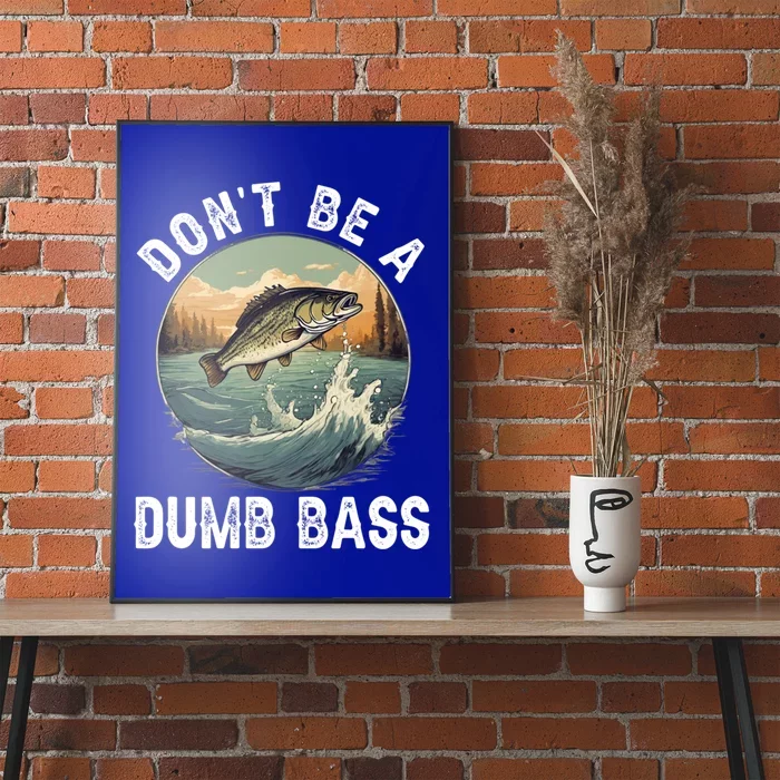 DonT Be A Dumb Bass Funny Fishing Joke For Dad Gift Poster