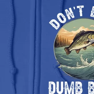 DonT Be A Dumb Bass Funny Fishing Joke For Dad Gift Full Zip Hoodie